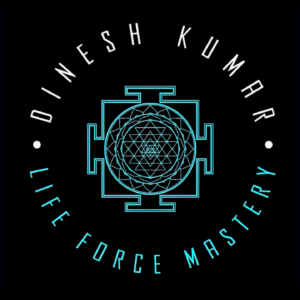 Life Force Mastery with Dinesh Kumar